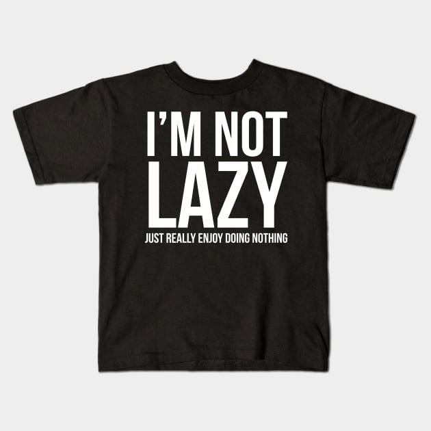 I'm Not Lazy I Just Enjoy Doing Nothing Kids T-Shirt by evokearo